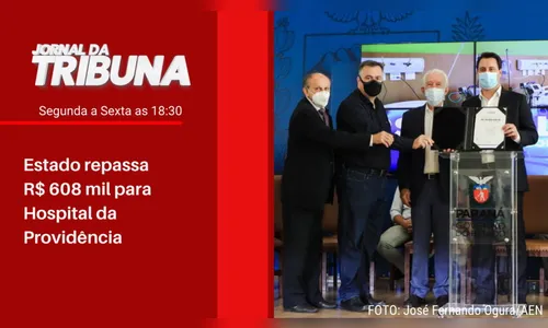 Estado repassa R$ 608 mil para Hospital da Providência