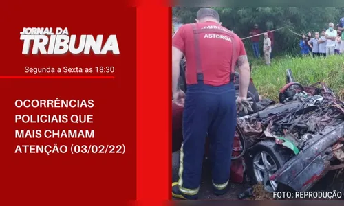 OCORRÊNCIAS POLICIAIS QUE MAIS CHAMAM ATENÇÃO (03/02/22)