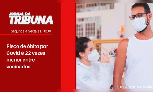 Risco de óbito por Covid é 22 vezes menor entre vacinados