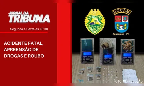 ACIDENTE FATAL, APREENSÃO DE DROGAS E ROUBO