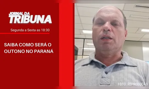 SAIBA COMO SERÁ O OUTONO NO PARANÁ