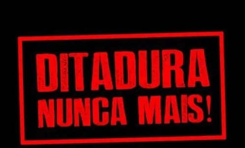 Dia de luto! 31 de março: Ditadura Nunca Mais!