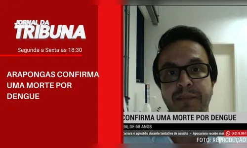 ARAPONGAS CONFIRMA UMA MORTE POR DENGUE