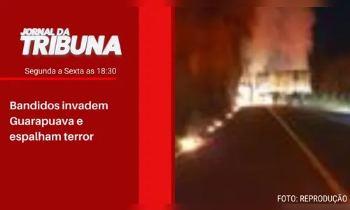 Bandidos invadem Guarapuava e espalham terror