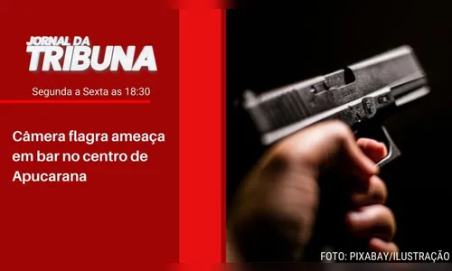 Câmera flagra ameaça em bar no centro de Apucarana
