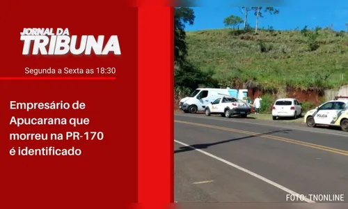 Empresário de Apucarana que morreu na PR-170 é identificado