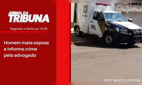 Homem mata esposa e informa crime pelo advogado