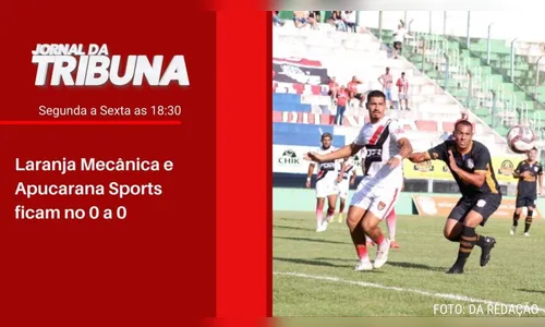Laranja Mecânica e Apucarana Sports ficam no 0 a 0