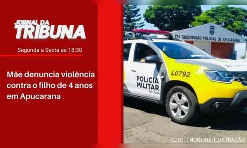 Mãe denuncia violência contra o filho de 4 anos em Apucarana