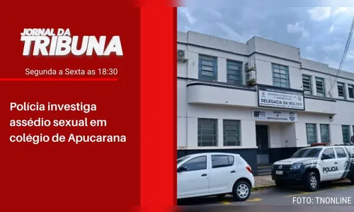 Polícia investiga assédio sexual em colégio de Apucarana