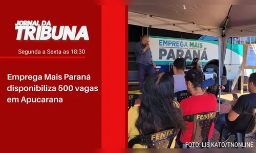 Emprega Mais Paraná disponibiliza 500 vagas em Apucarana