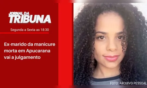 Ex-marido da manicure morta em Apucarana vai a julgamento