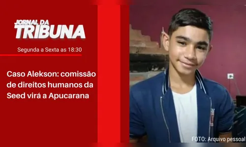 Caso Alekson: comissão de direitos humanos da Seed virá a Apucarana