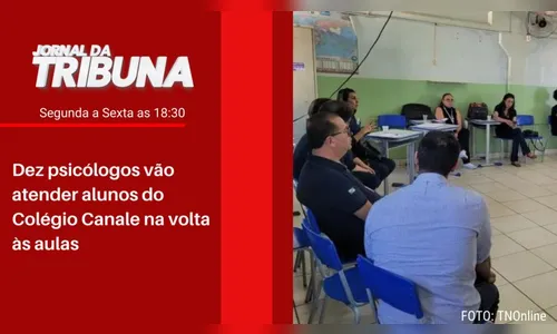 Dez psicólogos vão atender alunos do Colégio Canale na volta às aulas