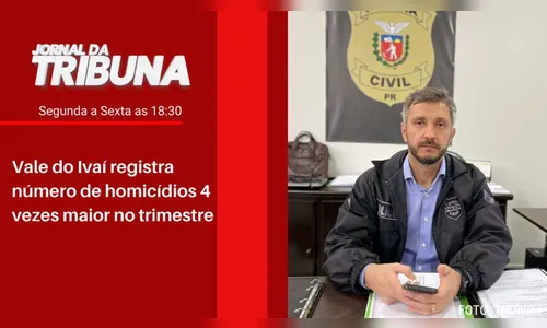 Vale do Ivaí registra número de homicídios 4 vezes maior no trimestre