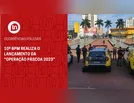 10º BPM realiza o lançamento da “Operação Páscoa 2023”