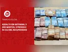 Assalto em Antonina: 3 são mortos, 3 presos e R$ 313 mil recuperados