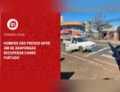 Homens são presos após GM de Arapongas recuperar carro furtado