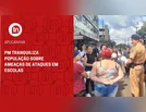 PM tranquiliza população sobre ameaças de ataques em escolas