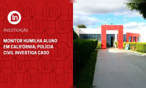 Monitor humilha aluno em Califórnia; Polícia Civil investiga caso