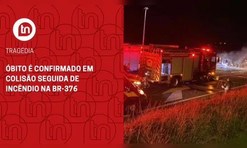 Óbito é confirmado em colisão seguida de incêndio na BR-376