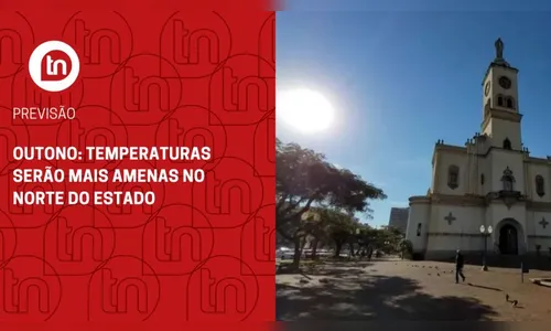 Outono: temperaturas serão mais amenas no norte do estado