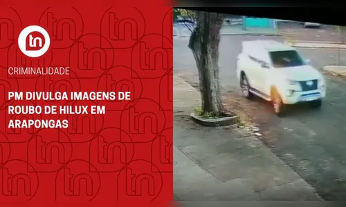PM divulga imagens de roubo de Hilux em Arapongas; assista