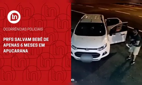 PRFs salvam bebê de apenas 6 meses em Apucarana