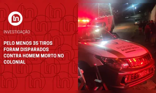 Pelo menos 35 tiros foram disparados contra homem morto no Colonial