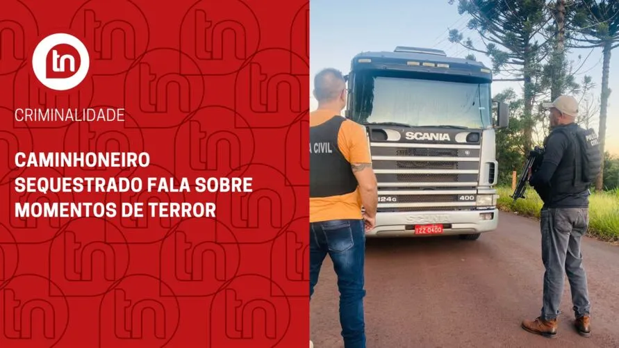 Caminhoneiro sequestrado em Apucarana fala sobre momentos de terror