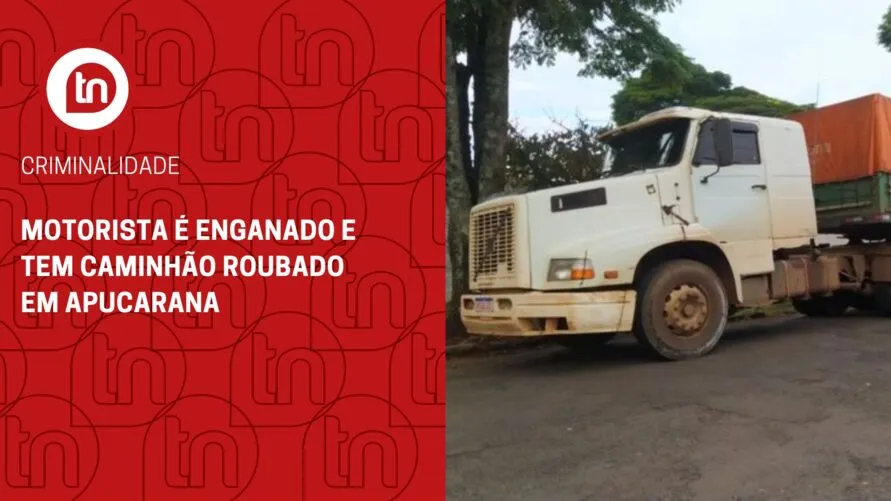 Motorista é enganado e tem caminhão roubado em Apucarana