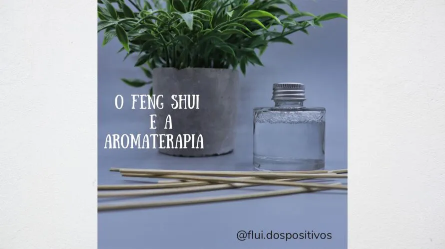 O feng shui prima também pelas essências perfumadas