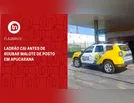 Flagrante: ladrão cai antes de roubar malote de posto em Apucarana