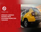 Operação Caminhos Seguros: PM de Apucarana prende um foragido
