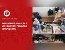 PM apreende armas, R$ 5 mil e diversos produtos em Apucarana