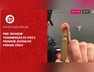PMs 'invadem' transmissão ao vivo e prendem jovens no Paraná