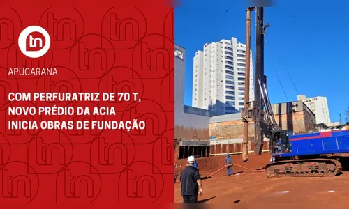 Com perfuratriz de 70 t, novo prédio da Acia inicia obras de fundação