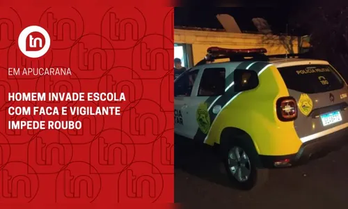 Homem invade escola com faca e vigilante impede roubo, em Apucarana