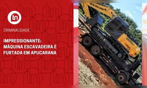 Impressionante: máquina escavadeira é furtada em Apucarana