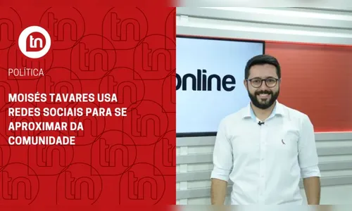 Moisés Tavares usa redes sociais para se aproximar da comunidade