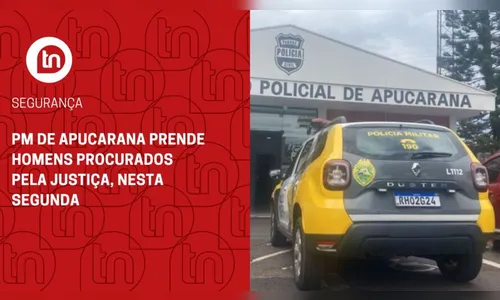 PM de Apucarana prende homens procurados pela Justiça