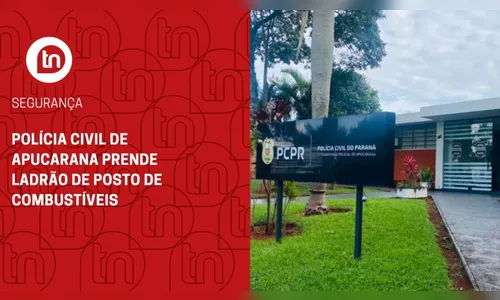 Polícia Civil de Apucarana prende ladrão de posto de combustíveis