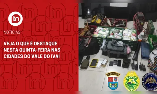 Veja o que é destaque nesta quinta-feira nas cidades do Vale do Ivaí