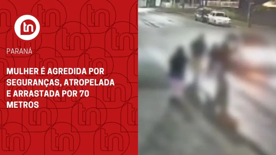 Mulher é agredida por seguranças, atropelada e arrastada por 70 metros