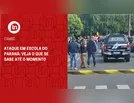 Ataque em escola do Paraná: veja o que se sabe até o momento