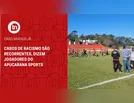 Casos de racismo são recorrentes, dizem jogadores do Apucarana Sports