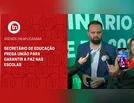 Secretário de Educação prega união para garantir a paz nas escolas