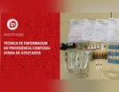 Técnica de enfermagem do Providência confessa venda de atestados