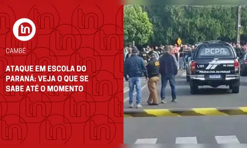 Ataque em escola do Paraná: veja o que se sabe até o momento