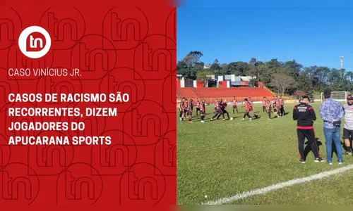 Casos de racismo são recorrentes, dizem jogadores do Apucarana Sports